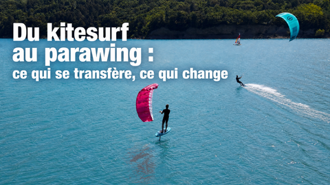 Du kitesurf au parawing : ce qui se transfère, ce qui change